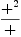 
\label{eq14}\frac{{+}^{2}}{+}