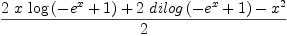 
\label{eq7}\frac{{2 \  x \ {\log \left({-{{e}^{x}}+ 1}\right)}}+{2 \ {dilog \left({-{{e}^{x}}+ 1}\right)}}-{{x}^{2}}}{2}