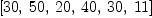 
\label{eq7}\left[{30}, \:{50}, \:{20}, \:{40}, \:{30}, \:{11}\right]