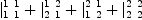 
\label{eq5}{|_{1 \  1}^{1 \  1}}+{|_{2 \  1}^{1 \  2}}+{|_{1 \  2}^{2 \  1}}+{|_{2 \  2}^{2 \  2}}