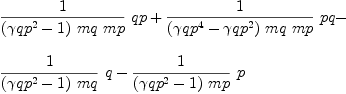 
\label{eq84}\begin{array}{@{}l}
\displaystyle
{{1 \over{{\left({{�� qp}^{2}}- 1 \right)}\  mq \  mp}}\  qp}+{{1 \over{{\left({{�� qp}^{4}}-{{�� qp}^{2}}\right)}\  mq \  mp}}\  pq}- 
\
\
\displaystyle
{{1 \over{{\left({{�� qp}^{2}}- 1 \right)}\  mq}}\  q}-{{1 \over{{\left({{�� qp}^{2}}- 1 \right)}\  mp}}\  p}
