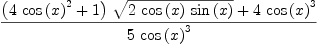 
\label{eq65}\frac{{{\left({4 \ {{\cos \left({x}\right)}^{2}}}+ 1 \right)}\ {\sqrt{2 \ {\cos \left({x}\right)}\ {\sin \left({x}\right)}}}}+{4 \ {{\cos \left({x}\right)}^{3}}}}{5 \ {{\cos \left({x}\right)}^{3}}}