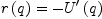 
\label{eq1}{r \left({q}\right)}= -{{U^{\prime}}\left({q}\right)}