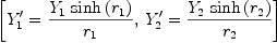 
\label{eq60}\left[{{Y'_{1}}={{{Y_{1}}\ {\sinh \left({r_{1}}\right)}}\over{r_{1}}}}, \:{{Y'_{2}}={{{Y_{2}}\ {\sinh \left({r_{2}}\right)}}\over{r_{2}}}}\right]