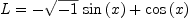 
\label{eq22}L ={-{{\sqrt{- 1}}\ {\sin \left({x}\right)}}+{\cos \left({x}\right)}}
