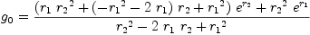 
\label{eq27}{g_{0}}={{{{\left({{r_{1}}\ {{r_{2}}^{2}}}+{{\left(-{{r_{1}}^{2}}-{2 \ {r_{1}}}\right)}\ {r_{2}}}+{{r_{1}}^{2}}\right)}\ {{e}^{r_{2}}}}+{{{r_{2}}^{2}}\ {{e}^{r_{1}}}}}\over{{{r_{2}}^{2}}-{2 \ {r_{1}}\ {r_{2}}}+{{r_{1}}^{2}}}}