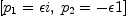 
\label{eq36}\left[{{p_{1}}= �� i}, \:{{p_{2}}= - �� 1}\right]