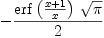 
\label{eq12}-{\frac{{\erf \left({\frac{x + 1}{x}}\right)}\ {\sqrt{\pi}}}{2}}