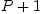 
\label{eq10}P + 1
