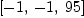 
\label{eq17}\left[ - 1, \: - 1, \:{95}\right]