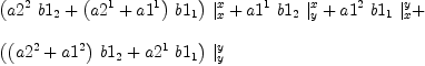
\label{eq56}\begin{array}{@{}l}
\displaystyle
{{\left({{a 2^{2}}\ {b 1_{2}}}+{{\left({a 2^{1}}+{a 1^{1}}\right)}\ {b 1_{1}}}\right)}\ {|_{x}^{x}}}+{{a 1^{1}}\ {b 1_{2}}\ {|_{y}^{x}}}+{{a 1^{2}}\ {b 1_{1}}\ {|_{x}^{y}}}+ 
\
\
\displaystyle
{{\left({{\left({a 2^{2}}+{a 1^{2}}\right)}\ {b 1_{2}}}+{{a 2^{1}}\ {b 1_{1}}}\right)}\ {|_{y}^{y}}}
