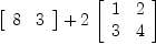 
\label{eq4}{\left[ 
\begin{array}{cc}
8 & 3 

