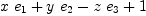 
\label{eq21}{x \ {e_{1}}}+{y \ {e_{2}}}-{z \ {e_{3}}}+ 1