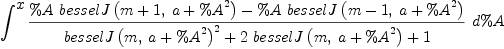 
\label{eq19}\int^{
\displaystyle
x}{{\frac{{\%A \ {besselJ \left({{m + 1}, \:{a +{{\%A}^{2}}}}\right)}}-{\%A \ {besselJ \left({{m - 1}, \:{a +{{\%A}^{2}}}}\right)}}}{{{besselJ \left({m , \:{a +{{\%A}^{2}}}}\right)}^{2}}+{2 \ {besselJ \left({m , \:{a +{{\%A}^{2}}}}\right)}}+ 1}}\ {d \%A}}