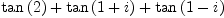 
\label{eq18}{\tan \left({2}\right)}+{\tan \left({1 + i}\right)}+{\tan \left({1 - i}\right)}