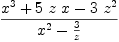 
\label{eq7}{{{x}^{3}}+{5 \  z \  x}-{3 \ {{z}^{2}}}}\over{{{x}^{2}}-{3 \over z}}