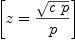 
\label{eq28}\left[{z ={{\sqrt{c \  p}}\over p}}\right]