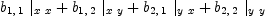 
\label{eq45}{{b_{1, \: 1}}\ {|_{x \  x}}}+{{b_{1, \: 2}}\ {|_{x \  y}}}+{{b_{2, \: 1}}\ {|_{y \  x}}}+{{b_{2, \: 2}}\ {|_{y \  y}}}