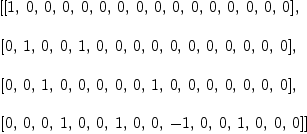 
\label{eq31}\begin{array}{@{}l}
\displaystyle
\left[{\left[ 1, \: 0, \: 0, \: 0, \: 0, \: 0, \: 0, \: 0, \: 0, \: 0, \: 0, \: 0, \: 0, \: 0, \: 0, \: 0 \right]}, \: \right.
\
\
\displaystyle
\left.{\left[ 0, \: 1, \: 0, \: 0, \: 1, \: 0, \: 0, \: 0, \: 0, \: 0, \: 0, \: 0, \: 0, \: 0, \: 0, \: 0 \right]}, \: \right.
\
\
\displaystyle
\left.{\left[ 0, \: 0, \: 1, \: 0, \: 0, \: 0, \: 0, \: 0, \: 1, \: 0, \: 0, \: 0, \: 0, \: 0, \: 0, \: 0 \right]}, \: \right.
\
\
\displaystyle
\left.{\left[ 0, \: 0, \: 0, \: 1, \: 0, \: 0, \: 1, \: 0, \: 0, \: - 1, \: 0, \: 0, \: 1, \: 0, \: 0, \: 0 \right]}\right] 
