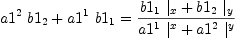 
\label{eq49}{{{a 1^{2}}\ {b 1_{2}}}+{{a 1^{1}}\ {b 1_{1}}}}={\frac{{{b 1_{1}}\ {|_{x}}}+{{b 1_{2}}\ {|_{y}}}}{{{a 1^{1}}\ {|_{\ }^{x}}}+{{a 1^{2}}\ {|_{\ }^{y}}}}}