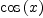 
\label{eq10}\cos \left({x}\right)