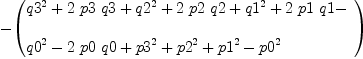 
\label{eq67}\begin{array}{@{}l}
\displaystyle
-{\left({
\begin{array}{@{}l}
\displaystyle
{{q 3}^{2}}+{2 \  p 3 \  q 3}+{{q 2}^{2}}+{2 \  p 2 \  q 2}+{{q 1}^{2}}+{2 \  p 1 \  q 1}- 
\
\
\displaystyle
{{q 0}^{2}}-{2 \  p 0 \  q 0}+{{p 3}^{2}}+{{p 2}^{2}}+{{p 1}^{2}}-{{p 0}^{2}}
