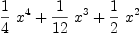 
\label{eq14}{{1 \over 4}\ {{x}^{4}}}+{{1 \over{12}}\ {{x}^{3}}}+{{1 \over 2}\ {{x}^{2}}}