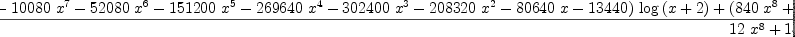 
\label{eq10}\frac{{{\left(-{{840}\ {{x}^{8}}}-{{10080}\ {{x}^{7}}}-{{5208
0}\ {{x}^{6}}}-{{151200}\ {{x}^{5}}}-{{269640}\ {{x}^{4}}}-{{3
02400}\ {{x}^{3}}}-{{208320}\ {{x}^{2}}}-{{80640}\  x}-{13440}\right)}\ {\log \left({x + 2}\right)}}+{{\left({{840}\ {{x}^{8}}}+{{10080}\ {{x}^{7}}}+{{52080}\ {{x}^{6}}}+{{151200}\ {{x}^{5}}}+{{269640}\ {{x}^{4}}}+{{302400}\ {{x}^{3}}}+{{208320}\ {{x}^{2}}}+{{80640}\  x}+{13440}\right)}\ {\log \left({x + 1}\right)}}+{{840}\ {{x}^{7}}}+{{8820}\ {{x}^{6}}}+{{38920}\ {{x}^{5}}}+{{93450}\ {{x}^{4}}}+{{131768}\ {{x}^{3}}}+{{109116}\ {{x}^{2}}}+{{49176}\  x}+{9315}}{{{12}\ {{x}^{8}}}+{{144}\ {{x}^{7}}}+{{744}\ {{x}^{6}}}+{{2160}\ {{x}^{5}}}+{{3852}\ {{x}^{4}}}+{{4320}\ {{x}^{3}}}+{{2976}\ {{x}^{2}}}+{{1152}\  x}+{192}}