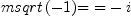
\label{eq3}{msqrt \left({- 1}\right)}\mbox{\rm = =}- i