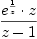 \displaylines{\qdd
\frac{e^{\frac{1}{
               z}}\cdot z}{
      z
      -1}
\cr}
