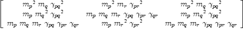 
\label{eq51}\left[ 
\begin{array}{ccc}
{{{m_{p}}^{2}}\ {m_{q}}\ {{��_{pq}}^{2}}}&{{{m_{p}}^{2}}\ {m_{r}}\ {{��_{pr}}^{2}}}&{{{m_{p}}^{2}}\ {m_{q}}\ {{��_{pq}}^{2}}}
\
{{m_{p}}\ {{m_{q}}^{2}}\ {{��_{pq}}^{2}}}&{{m_{p}}\ {m_{q}}\ {m_{r}}\ {��_{pq}}\ {��_{pr}}\ {��_{qr}}}&{{m_{p}}\ {{m_{q}}^{2}}\ {{��_{pq}}^{2}}}
\
{{m_{p}}\ {m_{q}}\ {m_{r}}\ {��_{pq}}\ {��_{pr}}\ {��_{qr}}}&{{m_{p}}\ {{m_{r}}^{2}}\ {{��_{pr}}^{2}}}&{{m_{p}}\ {m_{q}}\ {m_{r}}\ {��_{pq}}\ {��_{pr}}\ {��_{qr}}}
