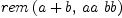 
\label{eq5}rem \left({{a + b}, \:{aa \  bb}}\right)