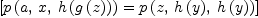 
\label{eq11}\left[{{p \left({a , \: x , \:{h \left({g \left({z}\right)}\right)}}\right)}={p \left({z , \:{h \left({y}\right)}, \:{h \left({y}\right)}}\right)}}\right]