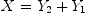 
\label{eq53}X ={{Y_{2}}+{Y_{1}}}