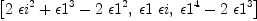 
\label{eq85}\left[{{2 \ {{�� i}^{2}}}+{{�� 1}^{3}}-{2 \ {{�� 1}^{2}}}}, \:{�� 1 \  �� i}, \:{{{�� 1}^{4}}-{2 \ {{�� 1}^{3}}}}\right]