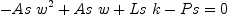 
\label{eq2}{-{As \ {{w}^{2}}}+{As \  w}+{Ls \  k}- Ps}= 0