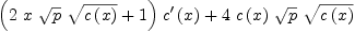 
\label{eq49}{{\left({2 \  x \ {\sqrt{p}}\ {\sqrt{c \left({x}\right)}}}+ 1 \right)}\ {{c^{\prime}}\left({x}\right)}}+{4 \ {c \left({x}\right)}\ {\sqrt{p}}\ {\sqrt{c \left({x}\right)}}}