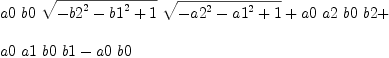 
\label{eq38}\begin{array}{@{}l}
\displaystyle
{a 0 \  b 0 \ {\sqrt{-{{b 2}^{2}}-{{b 1}^{2}}+ 1}}\ {\sqrt{-{{a 2}^{2}}-{{a 1}^{2}}+ 1}}}+{a 0 \  a 2 \  b 0 \  b 2}+ 
\
\
\displaystyle
{a 0 \  a 1 \  b 0 \  b 1}-{a 0 \  b 0}
