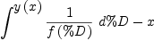 
\label{eq9}{\int^{
\displaystyle
{y \left({x}\right)}}{{1 \over{f \left({\%D}\right)}}\ {d \%D}}}- x