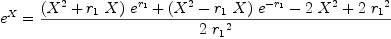 
\label{eq20}{{e}^{X}}={{{{\left({{X}^{2}}+{{r_{1}}\  X}\right)}\ {{e}^{r_{1}}}}+{{\left({{X}^{2}}-{{r_{1}}\  X}\right)}\ {{e}^{-{r_{1}}}}}-{2 \ {{X}^{2}}}+{2 \ {{r_{1}}^{2}}}}\over{2 \ {{r_{1}}^{2}}}}