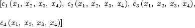 
\label{eq63}\begin{array}{@{}l}
\displaystyle
\left[{{c_{1}}\left({{x_{1}}, \:{x_{2}}, \:{x_{3}}, \:{x_{4}}}\right)}, \:{{c_{2}}\left({{x_{1}}, \:{x_{2}}, \:{x_{3}}, \:{x_{4}}}\right)}, \:{{c_{3}}\left({{x_{1}}, \:{x_{2}}, \:{x_{3}}, \:{x_{4}}}\right)}, \: \right.
\
\
\displaystyle
\left.{{c_{4}}\left({{x_{1}}, \:{x_{2}}, \:{x_{3}}, \:{x_{4}}}\right)}\right] 