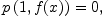 
  p\left(1, f(x)\right)=0,
