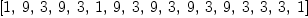 
\label{eq9}\left[ 1, \: 9, \: 3, \: 9, \: 3, \: 1, \: 9, \: 3, \: 9, \: 3, \: 9, \: 3, \: 9, \: 3, \: 3, \: 3, \: 1 \right]