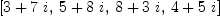 
\label{eq15}\left[{3 +{7 \  i}}, \:{5 +{8 \  i}}, \:{8 +{3 \  i}}, \:{4 +{5 \  i}}\right]