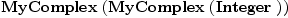 
\label{eq1}\hbox{\axiomType{MyComplex}\ } (\hbox{\axiomType{MyComplex}\ } (\hbox{\axiomType{Integer}\ }))