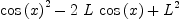 
\label{eq7}{{\cos \left({x}\right)}^{2}}-{2 \  L \ {\cos \left({x}\right)}}+{{L}^{2}}
