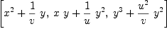 
\label{eq10}\left[{{{x}^{2}}+{{1 \over v}\  y}}, \:{{x \  y}+{{1 \over u}\ {{y}^{2}}}}, \:{{{y}^{3}}+{{{{u}^{2}}\over v}\ {{y}^{2}}}}\right]
