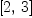 
\label{eq3}\left[ 2, \: 3 \right]