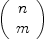
\label{eq4}\left(
\begin{array}{c}
n 
\
m 
\
