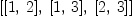 
\label{eq10}\left[{\left[ 1, \: 2 \right]}, \:{\left[ 1, \: 3 \right]}, \:{\left[ 2, \: 3 \right]}\right]